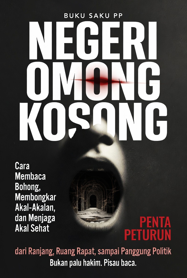 NEGERI OMONG KOSONG: Membongkar Akal-Akalan, dan Menjaga Akal Sehat